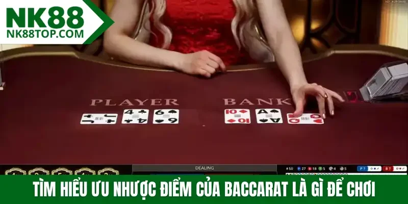 Tìm hiểu ưu nhược điểm của baccarat là gì để chơi